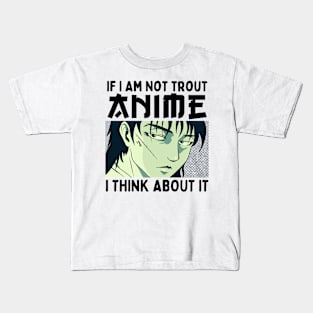 If I Am Not Trout Anime I Think About It Kids T-Shirt